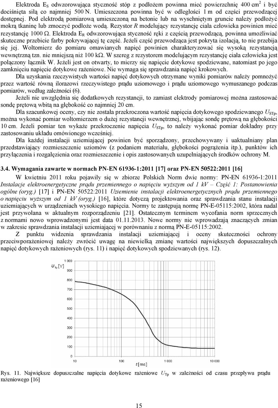 Pod elektrodą pomiarową umieszczoną na betonie lub na wyschniętym gruncie należy podłożyć mokrą tkaninę lub zmoczyć podłoże wodą.