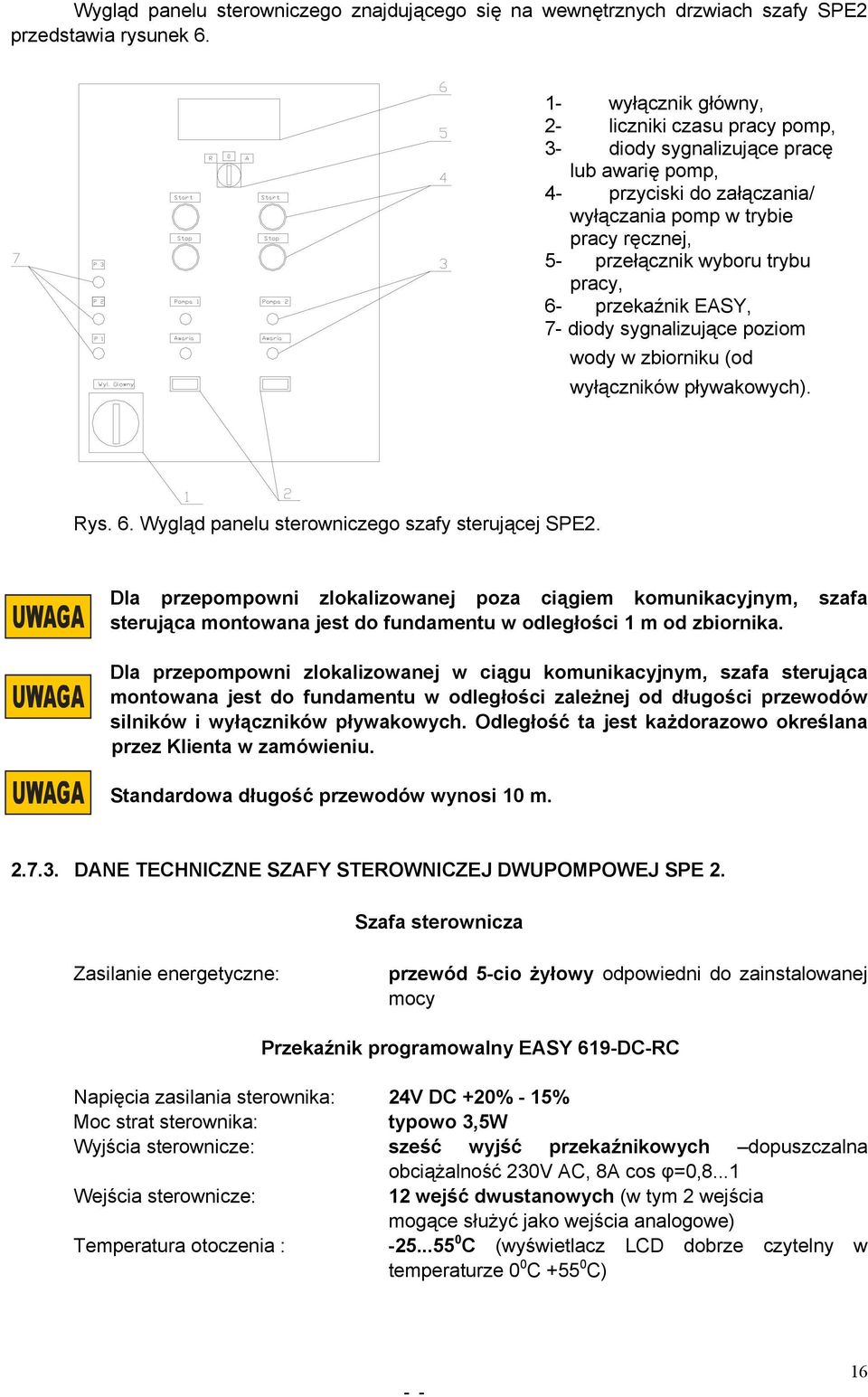 6- przekaźnik EASY, 7- diody sygnalizujące poziom wody w zbiorniku (od wyłączników pływakowych). Rys. 6. Wygląd panelu sterowniczego szafy sterującej SPE2.