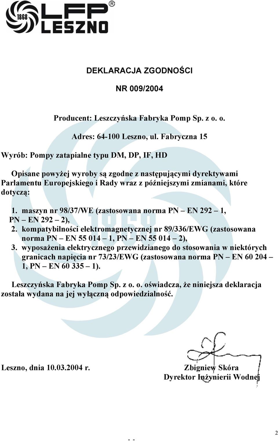 maszyn nr 98/37/WE (zastosowana norma PN EN 292 1, PN EN 292 2), 2. kompatybilności elektromagnetycznej nr 89/336/EWG (zastosowana norma PN EN 55 014 1, PN EN 55 014 2), 3.