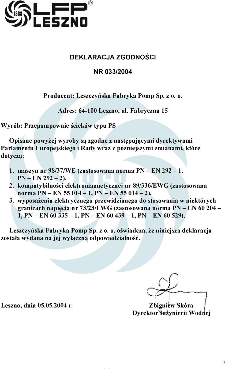 maszyn nr 98/37/WE (zastosowana norma PN EN 292 1, PN EN 292 2), 2. kompatybilności elektromagnetycznej nr 89/336/EWG (zastosowana norma PN EN 55 014 1, PN EN 55 014 2), 3.