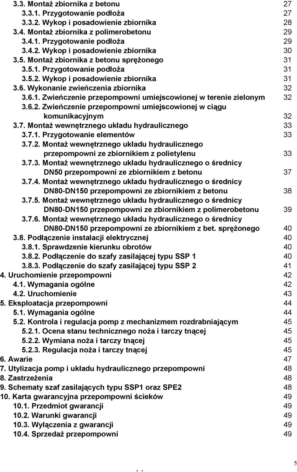 6.2. Zwieńczenie przepompowni umiejscowionej w ciągu komunikacyjnym 32 3.7. Montaż wewnętrznego układu hydraulicznego 33 3.7.1. Przygotowanie elementów 33 3.7.2. Montaż wewnętrznego układu hydraulicznego przepompowni ze zbiornikiem z polietylenu 33 3.