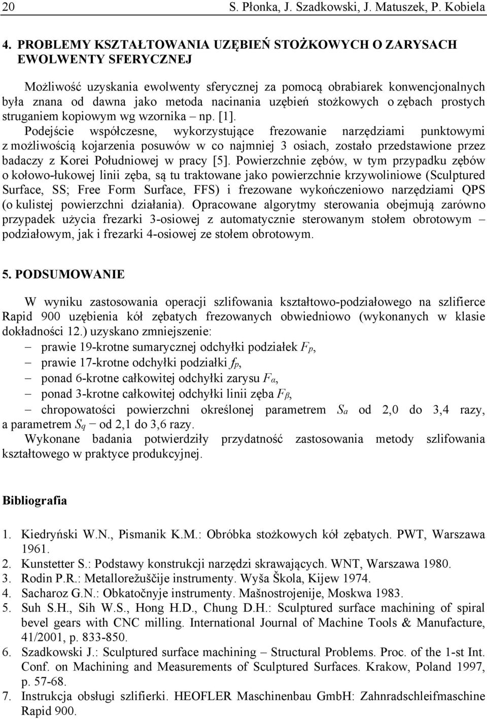 uzębień stożkowych o zębach prostych struganiem kopiowym wg wzornika np. [1].