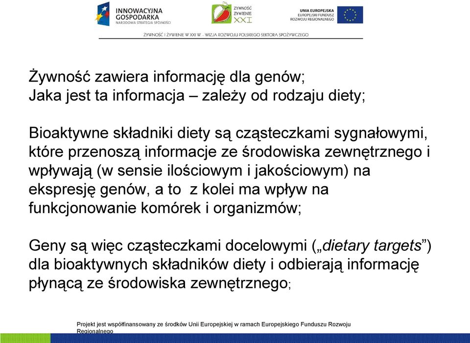 jakościowym) na ekspresję genów, a to z kolei ma wpływ na funkcjonowanie komórek i organizmów; Geny są więc