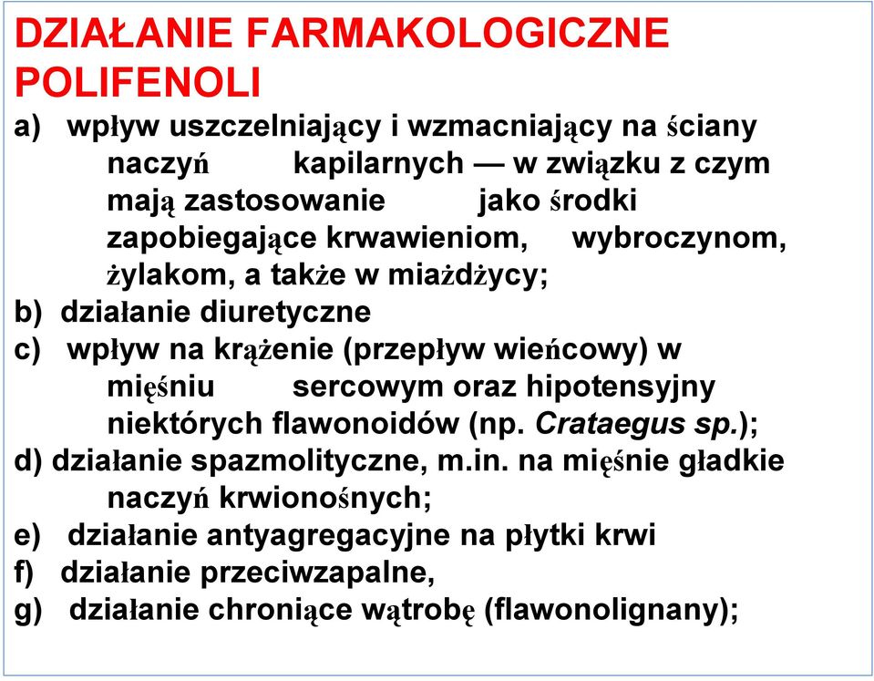 wieńcowy) w mięśniu sercowym oraz hipotensyjny niektórych flawonoidów (np. Crataegus sp.); d) działanie spazmolityczne, m.in.