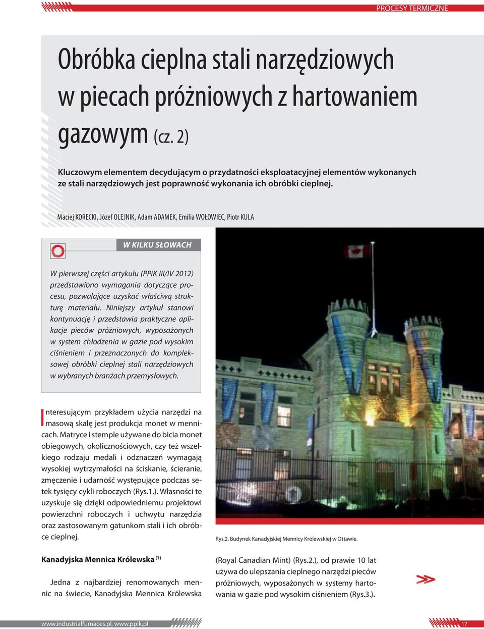 Maciej KORECKI, Józef OLEJNIK, Adam ADAMEK, Emilia WOŁOWIEC, Piotr KULA W KILKU SŁOWACH W pierwszej części artykułu (PPiK III/IV 2012) przedstawiono wymagania dotyczące procesu, pozwalające uzyskać