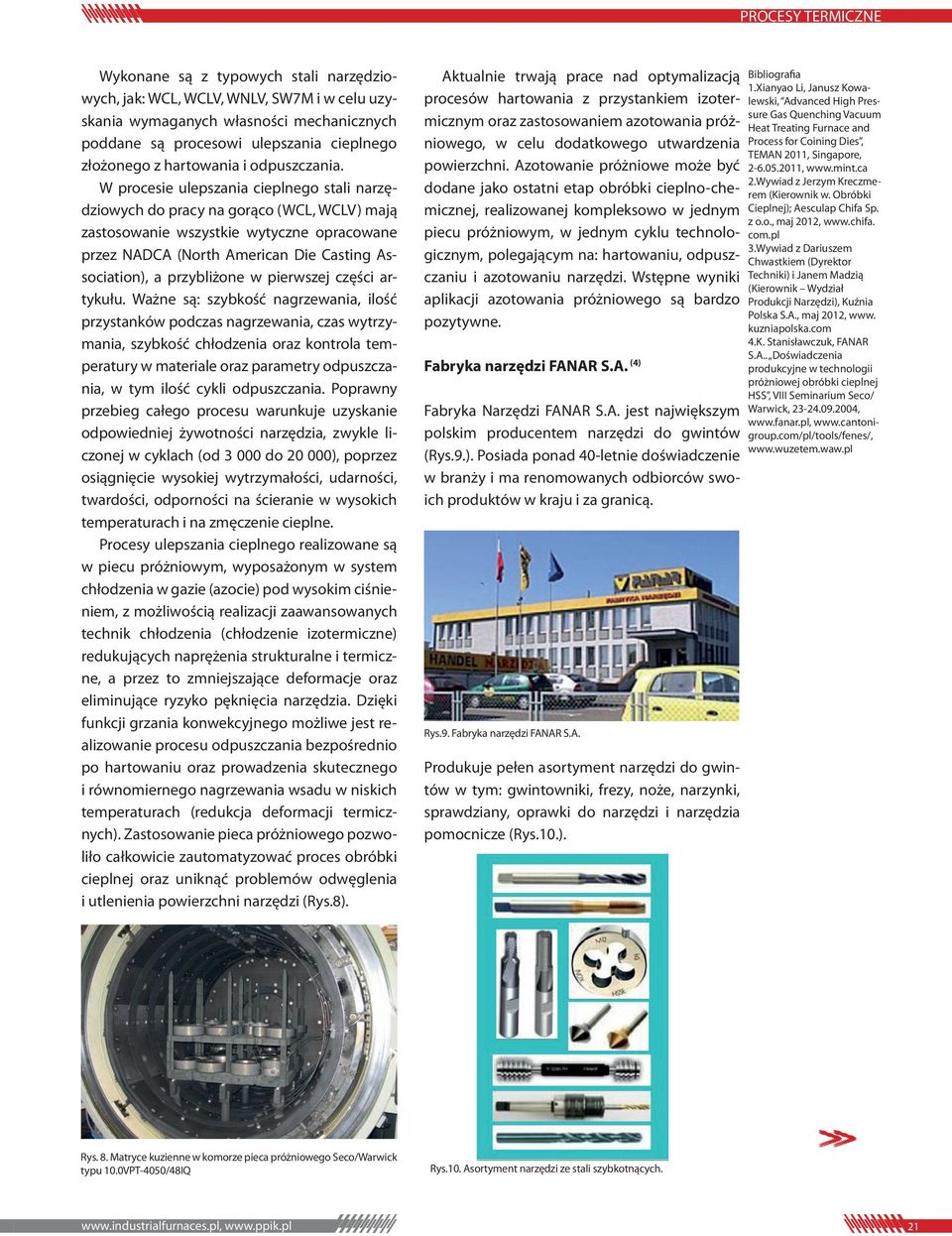 W procesie ulepszania cieplnego stali narzędziowych do pracy na gorąco (WCL, WCLV) mają zastosowanie wszystkie wytyczne opracowane przez NADCA (North American Die Casting Association), a przybliżone