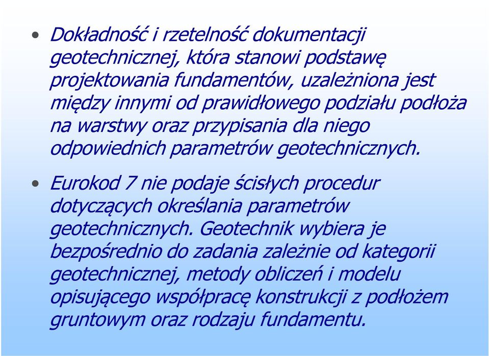 Eurokod 7 nie podaje ścisłych procedur dotyczących określania parametrów geotechnicznych.