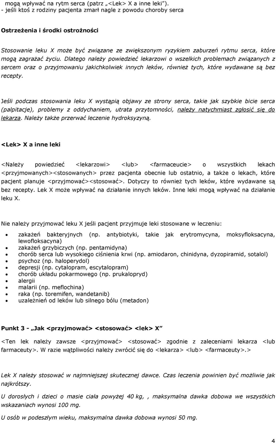 zagrażać życiu. Dlatego należy powiedzieć lekarzowi o wszelkich problemach związanych z sercem oraz o przyjmowaniu jakichkolwiek innych leków, również tych, które wydawane są bez recepty.