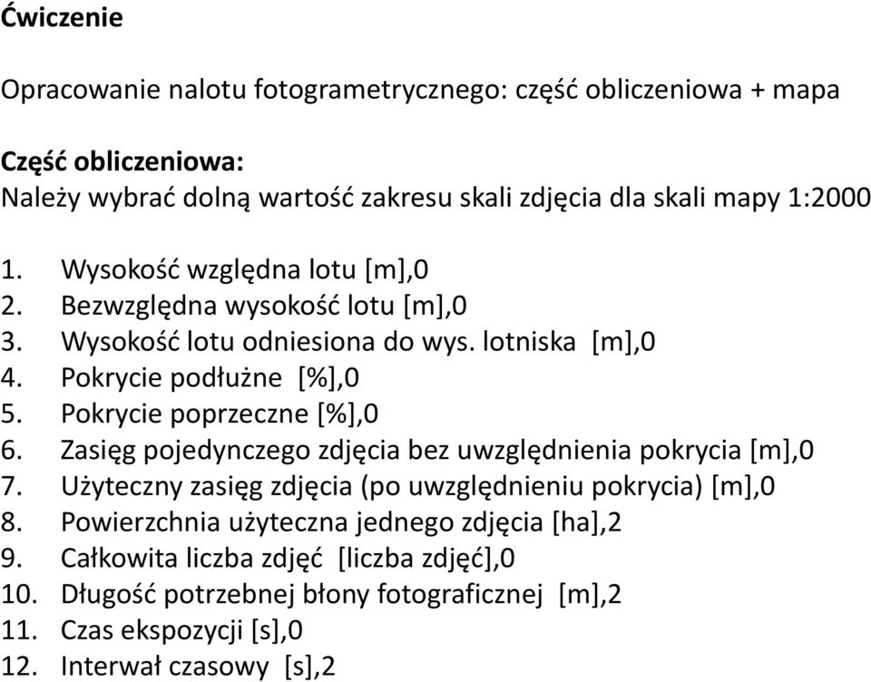 Pokrycie poprzeczne [%],0 6. Zasięg pojedynczego zdjęcia bez uwzględnienia pokrycia [m],0 7. Użyteczny zasięg zdjęcia (po uwzględnieniu pokrycia) [m],0 8.