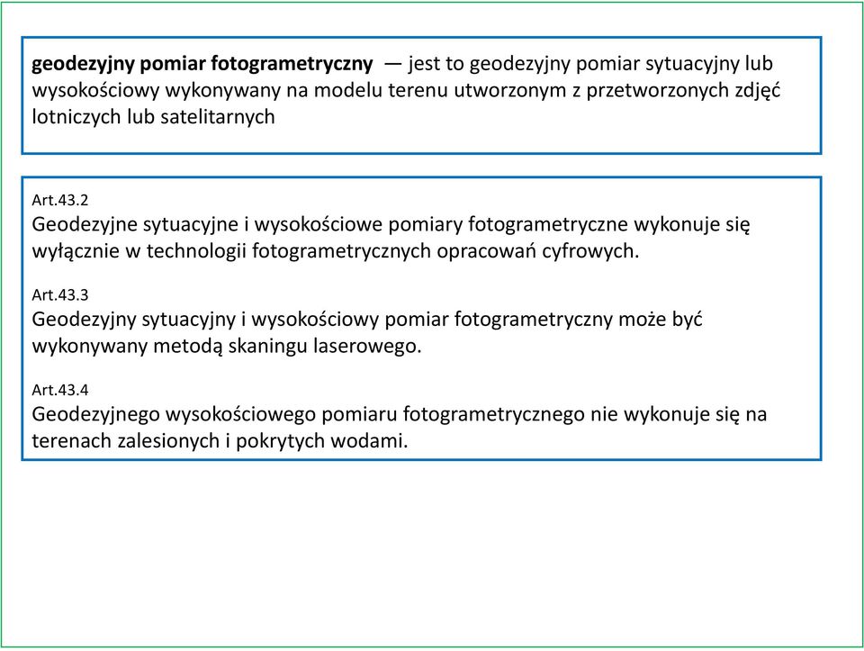 2 Geodezyjne sytuacyjne i wysokościowe pomiary fotogrametryczne wykonuje się wyłącznie w technologii fotogrametrycznych opracowań cyfrowych.