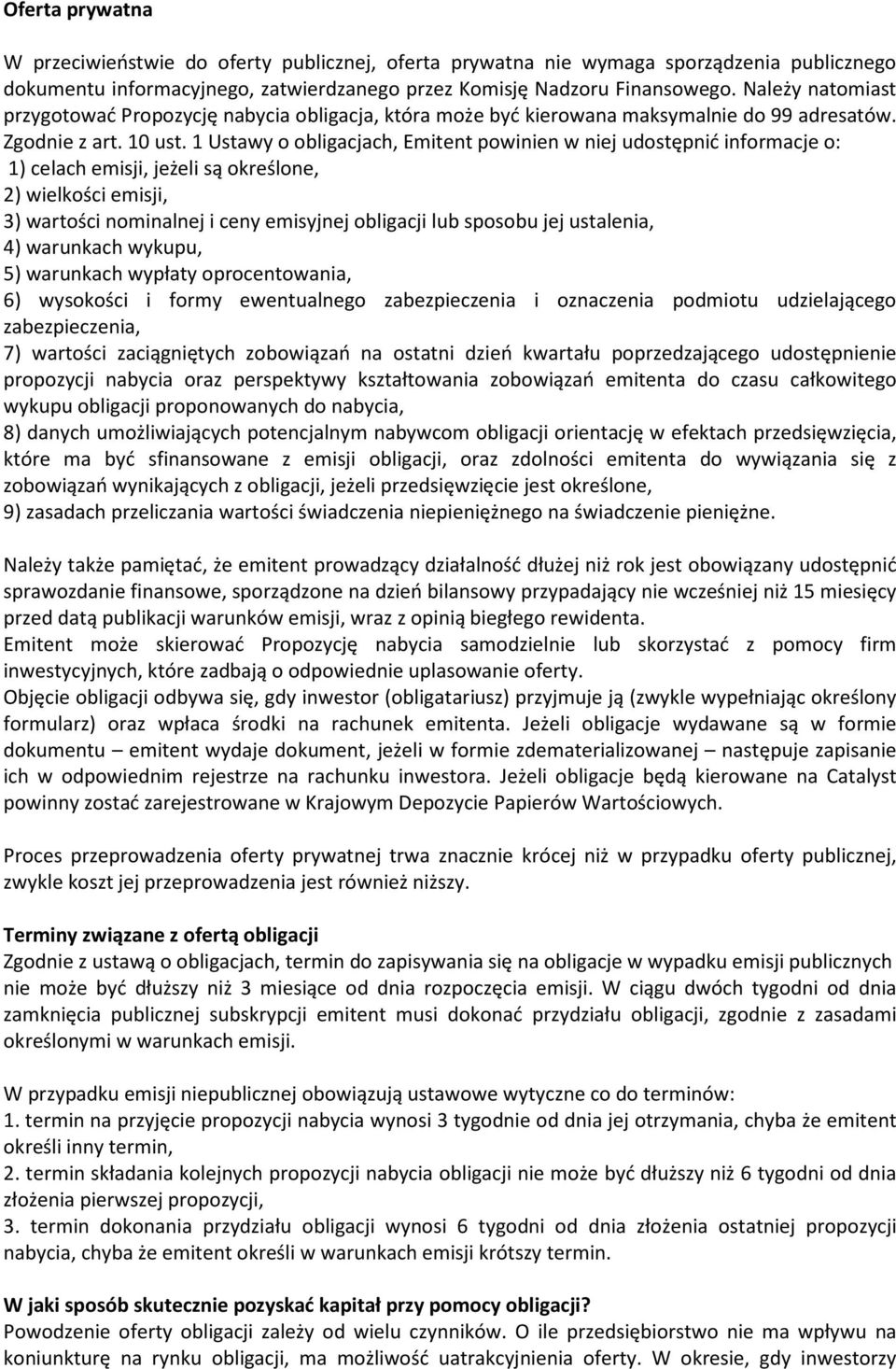 1 Ustawy o obligacjach, Emitent powinien w niej udostępnić informacje o: 1) celach emisji, jeżeli są określone, 2) wielkości emisji, 3) wartości nominalnej i ceny emisyjnej obligacji lub sposobu jej
