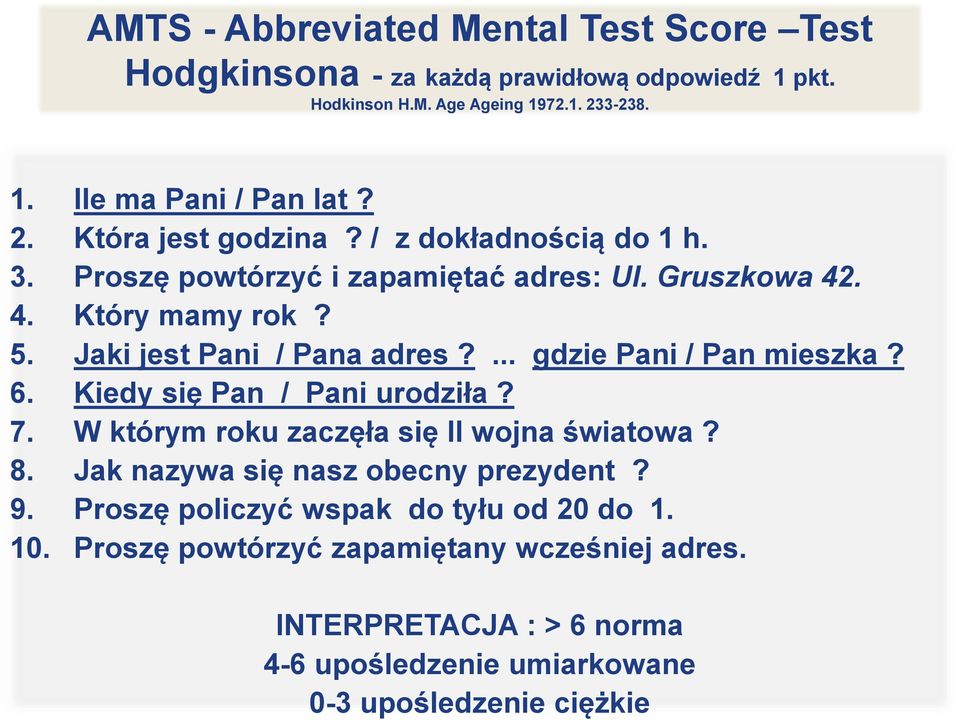 Proszę powtórzyć i zapamiętać adres: Ul. Gruszkowa 42. 4. Który mamy rok? 5. Jaki jest Pani / Pana adres?... gdzie Pani / Pan mieszka? 6.