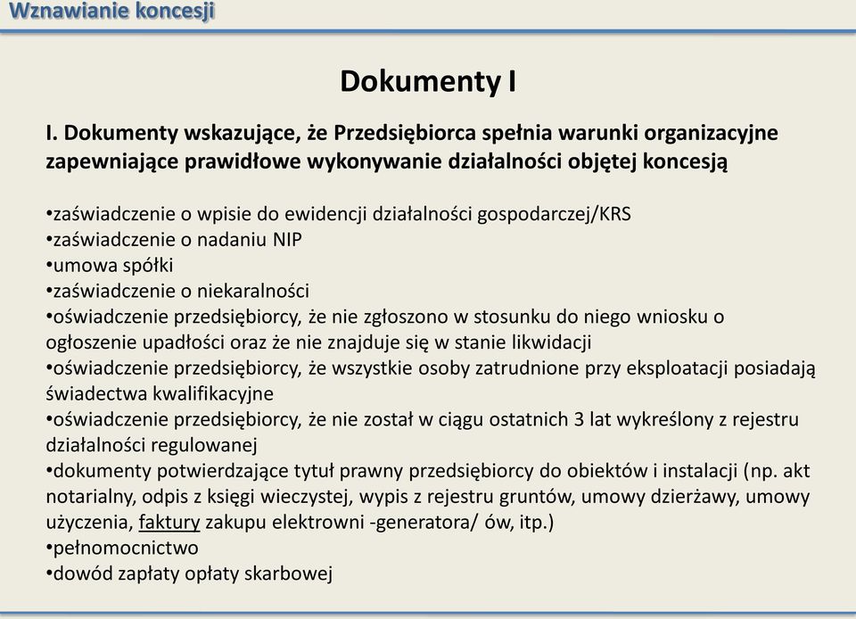 gospodarczej/krs zaświadczenie o nadaniu NIP umowa spółki zaświadczenie o niekaralności oświadczenie przedsiębiorcy, że nie zgłoszono w stosunku do niego wniosku o ogłoszenie upadłości oraz że nie