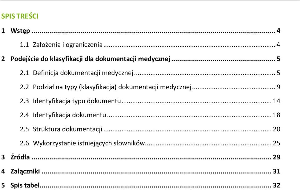 1 Definicja dokumentacji medycznej... 5 2.2 Podział na typy (klasyfikacja) dokumentacji medycznej... 9 2.