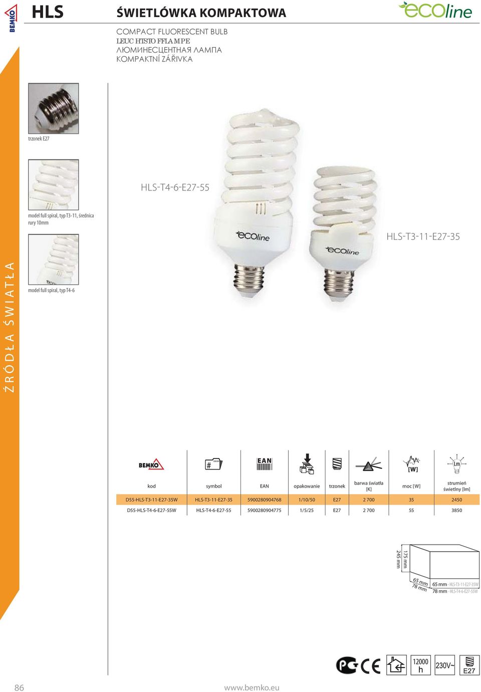 D55-HLS-T3-11-E27-35W HLS-T3-11-E27-35 5900280904768 1/10/50 E27 2 700 35 2450 D55-HLS-T4-6-E27-55W HLS-T4-6-E27-55