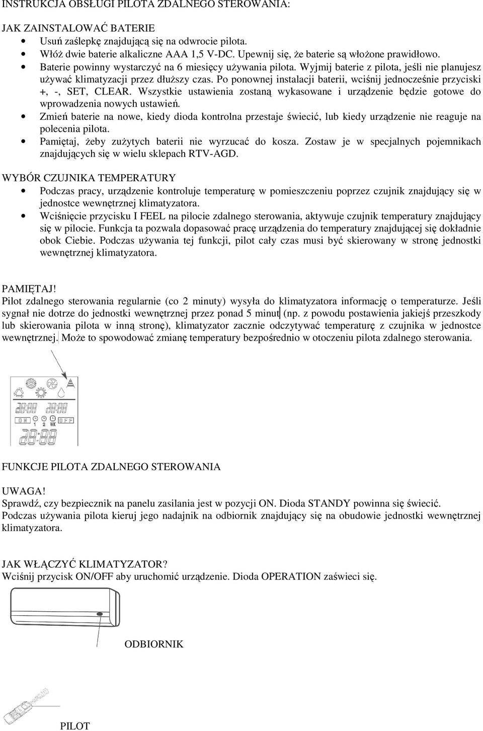 Po ponownej instalacji baterii, wciśnij jednocześnie przyciski +, -, SET, CLEAR. Wszystkie ustawienia zostaną wykasowane i urządzenie będzie gotowe do wprowadzenia nowych ustawień.