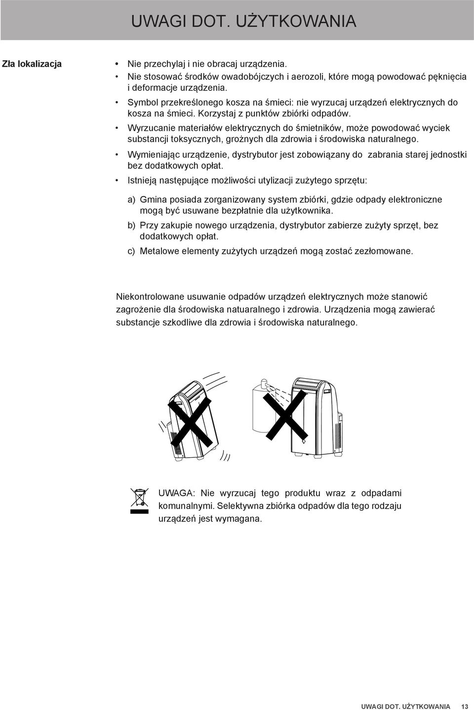 Wyrzucanie materiałów elektrycznych do śmietników, może powodować wyciek substancji toksycznych, grożnych dla zdrowia i środowiska naturalnego.