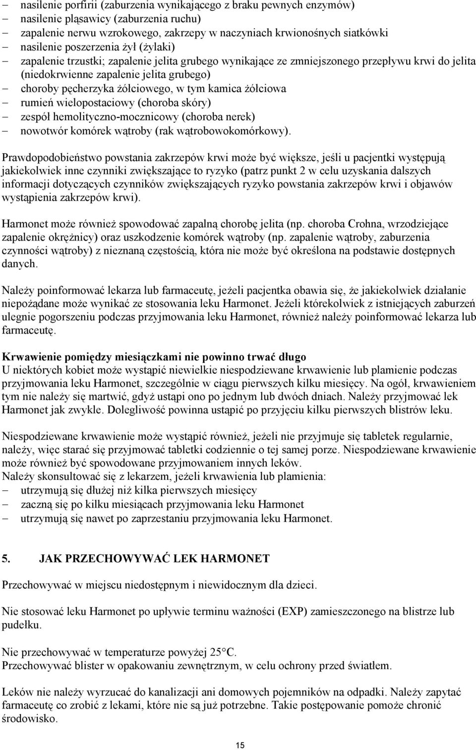 tym kamica żółciowa rumień wielopostaciowy (choroba skóry) zespół hemolityczno-mocznicowy (choroba nerek) nowotwór komórek wątroby (rak wątrobowokomórkowy).