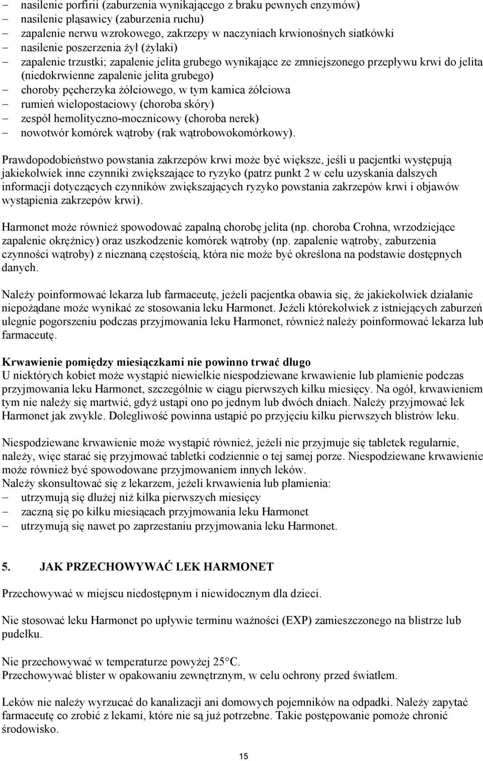 tym kamica żółciowa rumień wielopostaciowy (choroba skóry) zespół hemolityczno-mocznicowy (choroba nerek) nowotwór komórek wątroby (rak wątrobowokomórkowy).