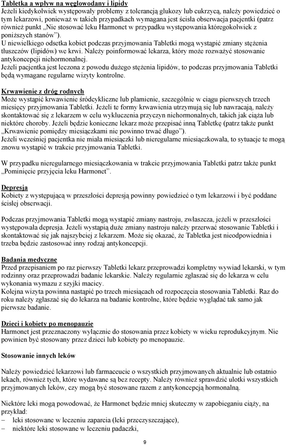 U niewielkiego odsetka kobiet podczas przyjmowania Tabletki mogą wystąpić zmiany stężenia tłuszczów (lipidów) we krwi.