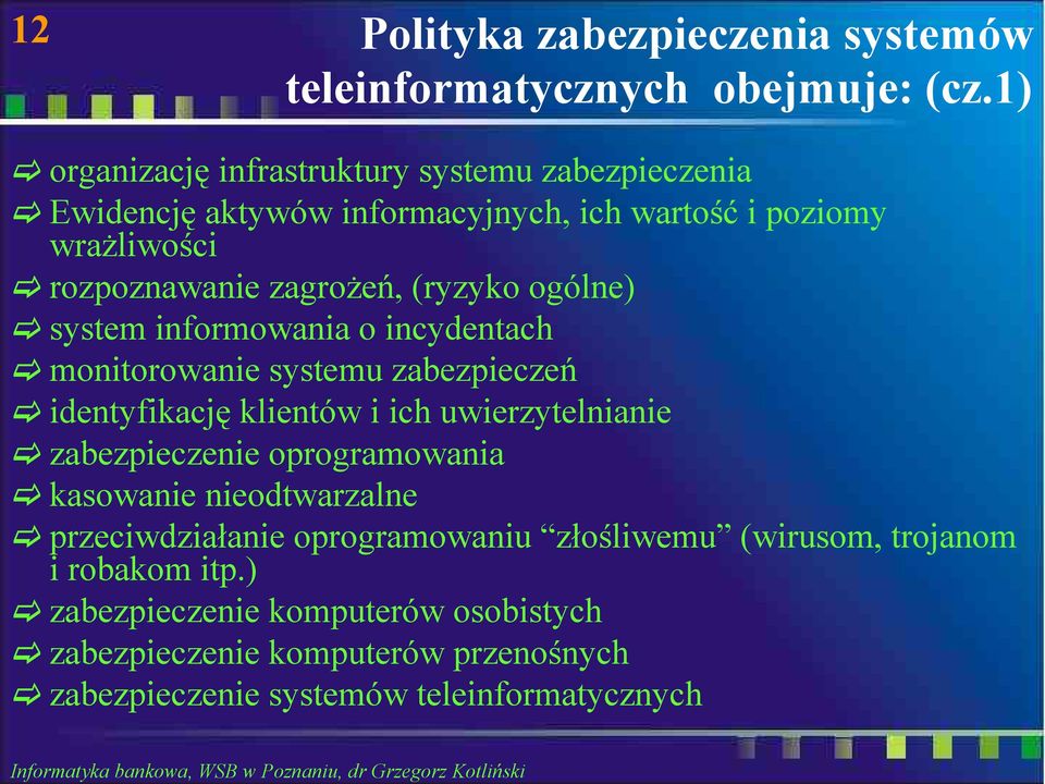 (ryzyko ogólne) system informowania o incydentach monitorowanie systemu zabezpieczeń identyfikację klientów i ich uwierzytelnianie zabezpieczenie