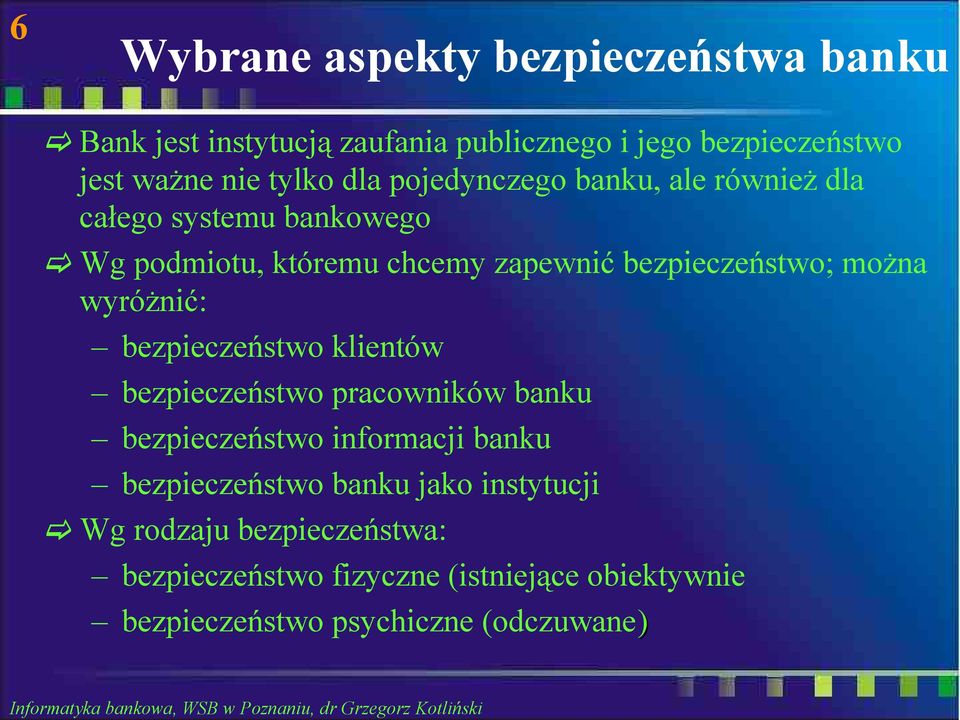 wyróżnić: bezpieczeństwo klientów bezpieczeństwo pracowników banku bezpieczeństwo informacji banku bezpieczeństwo banku