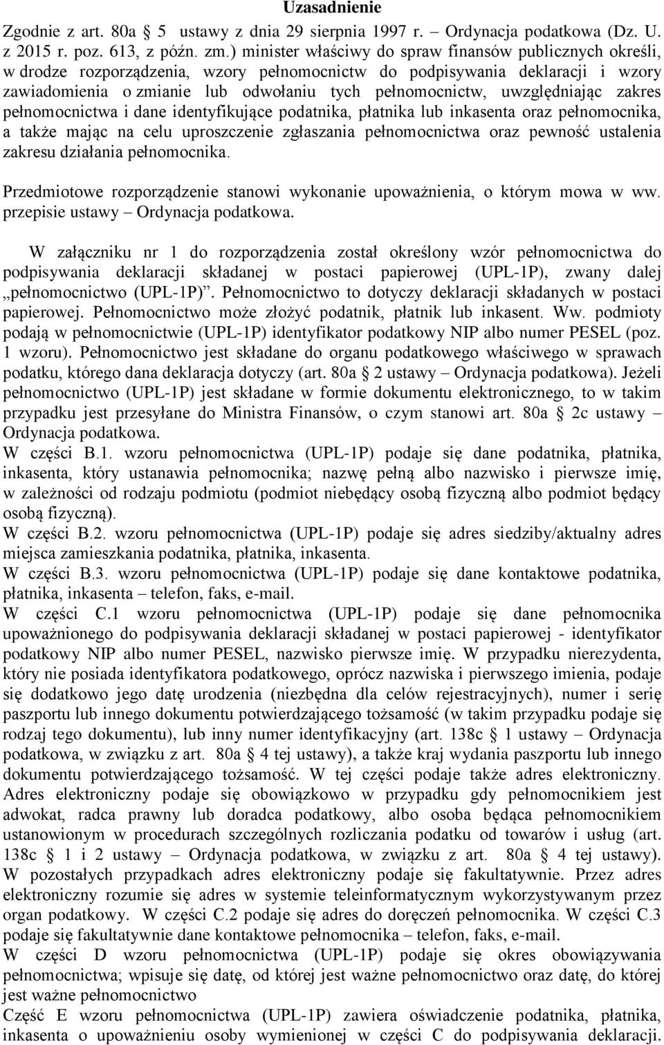 uwzględniając zakres pełnomocnictwa i dane identyfikujące podatnika, płatnika lub inkasenta oraz pełnomocnika, a także mając na celu uproszczenie zgłaszania pełnomocnictwa oraz pewność ustalenia