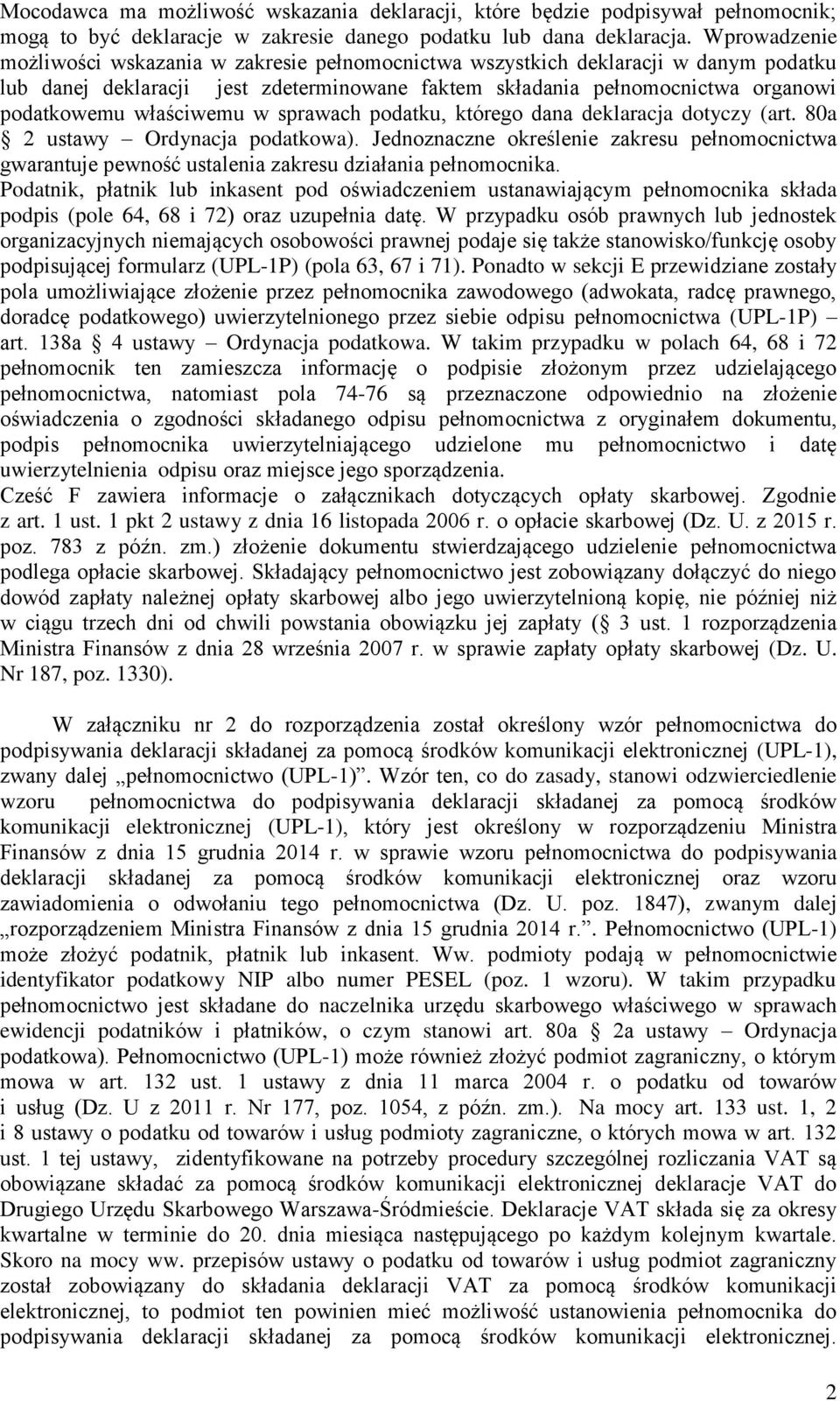 właściwemu w sprawach podatku, którego dana deklaracja dotyczy (art. 80a 2 ustawy Ordynacja podatkowa).