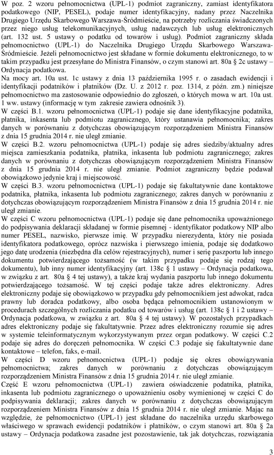 Warszawa-Śródmieście, na potrzeby rozliczania świadczonych przez niego usług telekomunikacyjnych, usług nadawczych lub usług elektronicznych (art. 132 ust. 5 ustawy o podatku od towarów i usług).