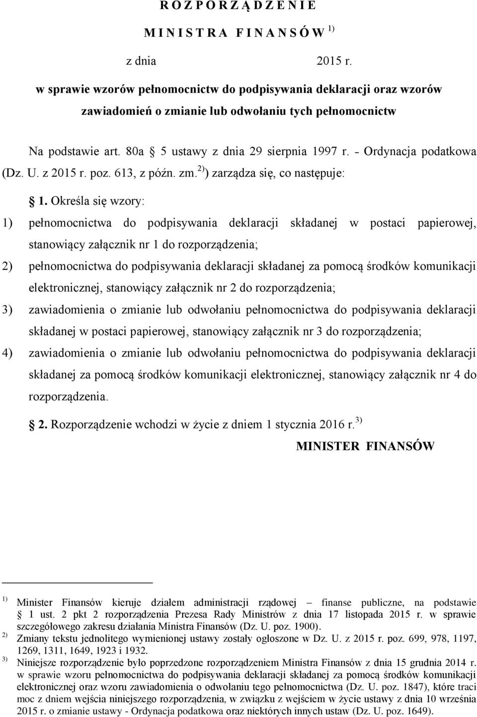 Ordynacja podatkowa (Dz. U. z 2015 r. poz. 613, z późn. zm. 2) ) zarządza się, co następuje: 1.