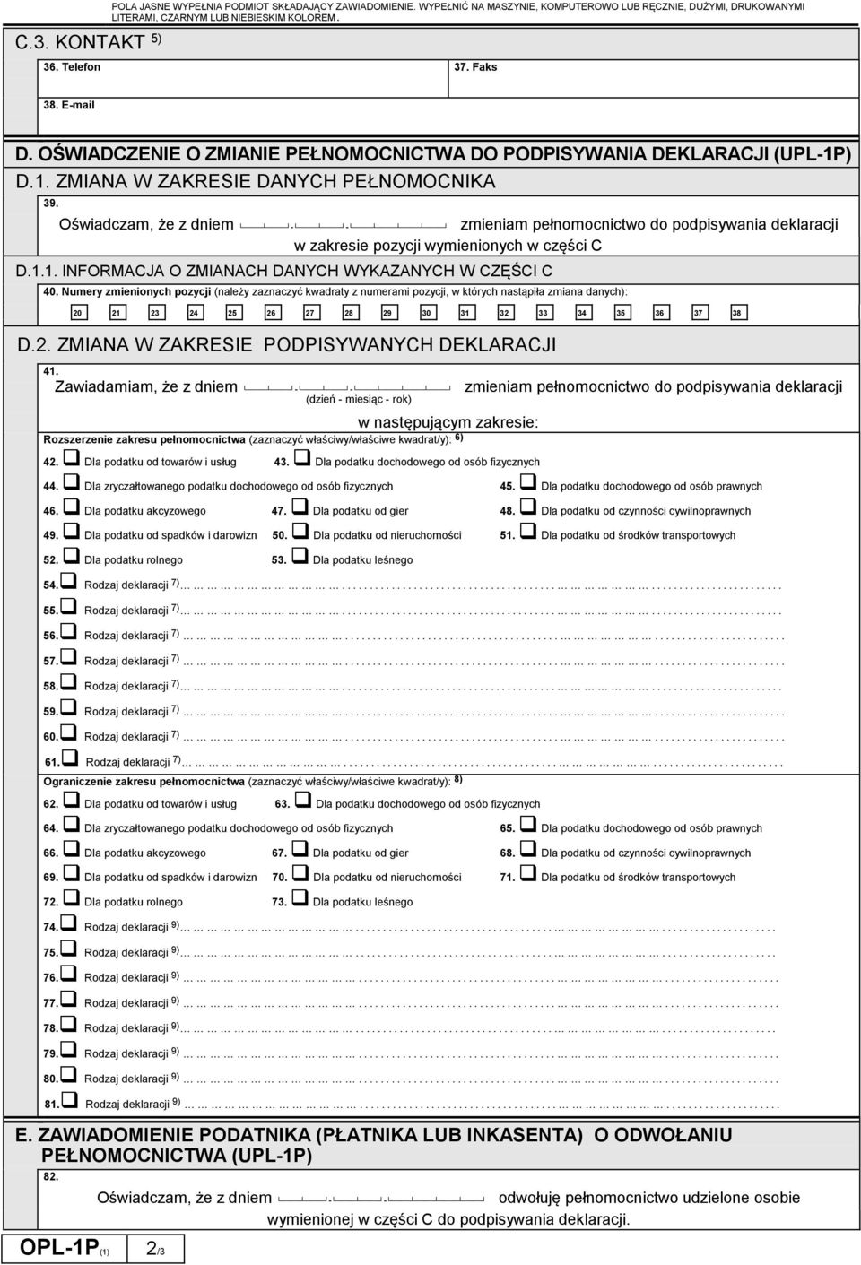 Oświadczam, że z dniem zmieniam pełnomocnictwo do podpisywania deklaracji w zakresie pozycji wymienionych w części C D.1.1. INFORMACJA O ZMIANACH DANYCH WYKAZANYCH W CZĘŚCI C 40.