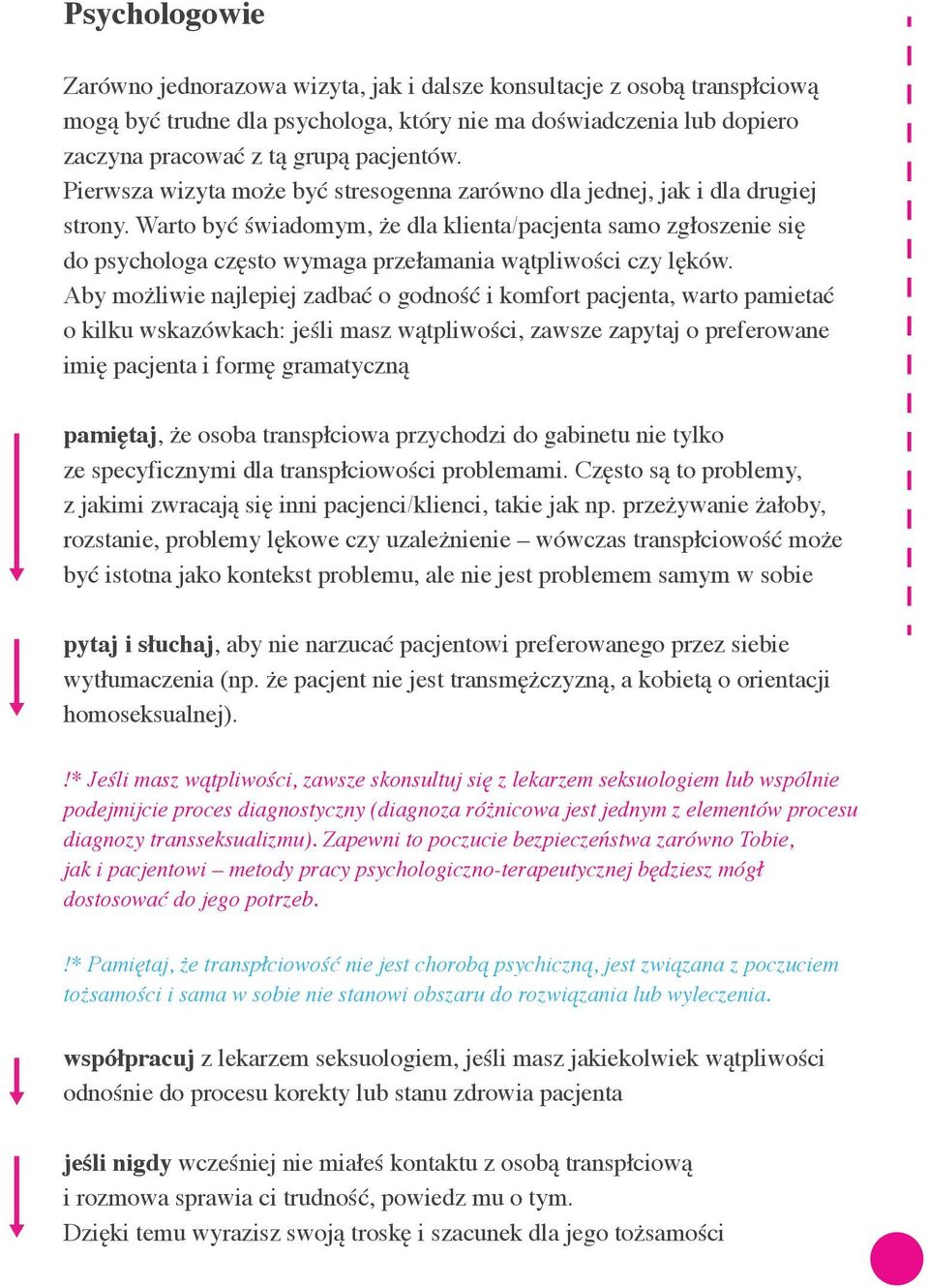 Warto być świadomym, że dla klienta/pacjenta samo zgłoszenie się do psychologa często wymaga przełamania wątpliwości czy lęków.