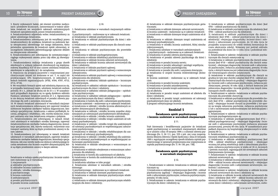 ponosi świadczeniodawca. 4. Świadczeniodawca odpowiada wobec świadczeniobiorcy za jakość udzielonego świadczenia. 5.