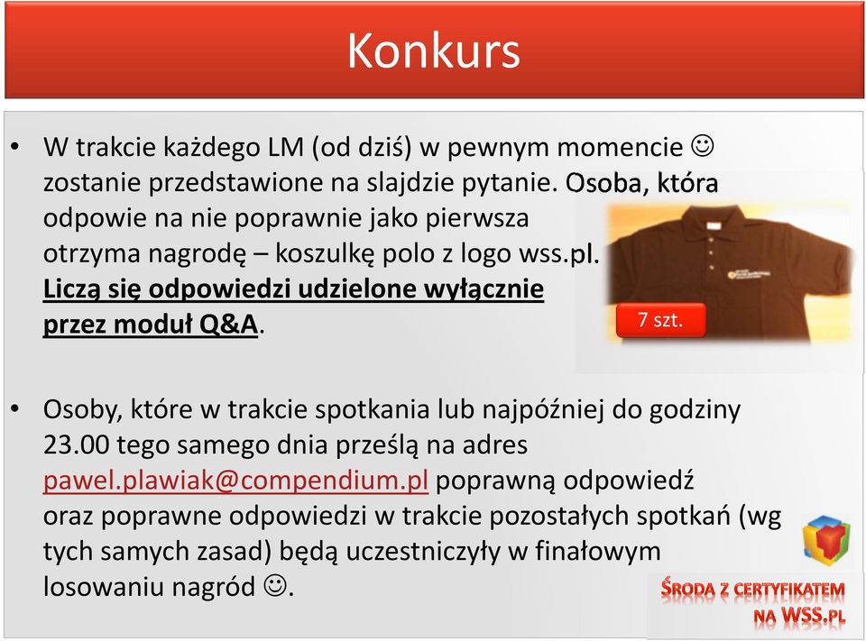 Liczą się odpowiedzi udzielone wyłącznie przez moduł Q&A. 7 szt. Osoby, które w trakcie spotkania lub najpóźniej do godziny 23.