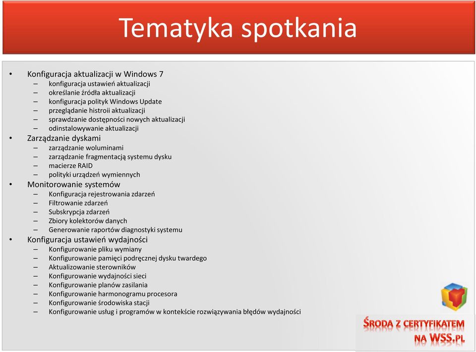 Monitorowanie systemów Konfiguracja rejestrowania zdarzeń Filtrowanie zdarzeń Subskrypcja zdarzeń Zbiory kolektorów danych Generowanie raportów diagnostyki systemu Konfiguracja ustawień wydajności