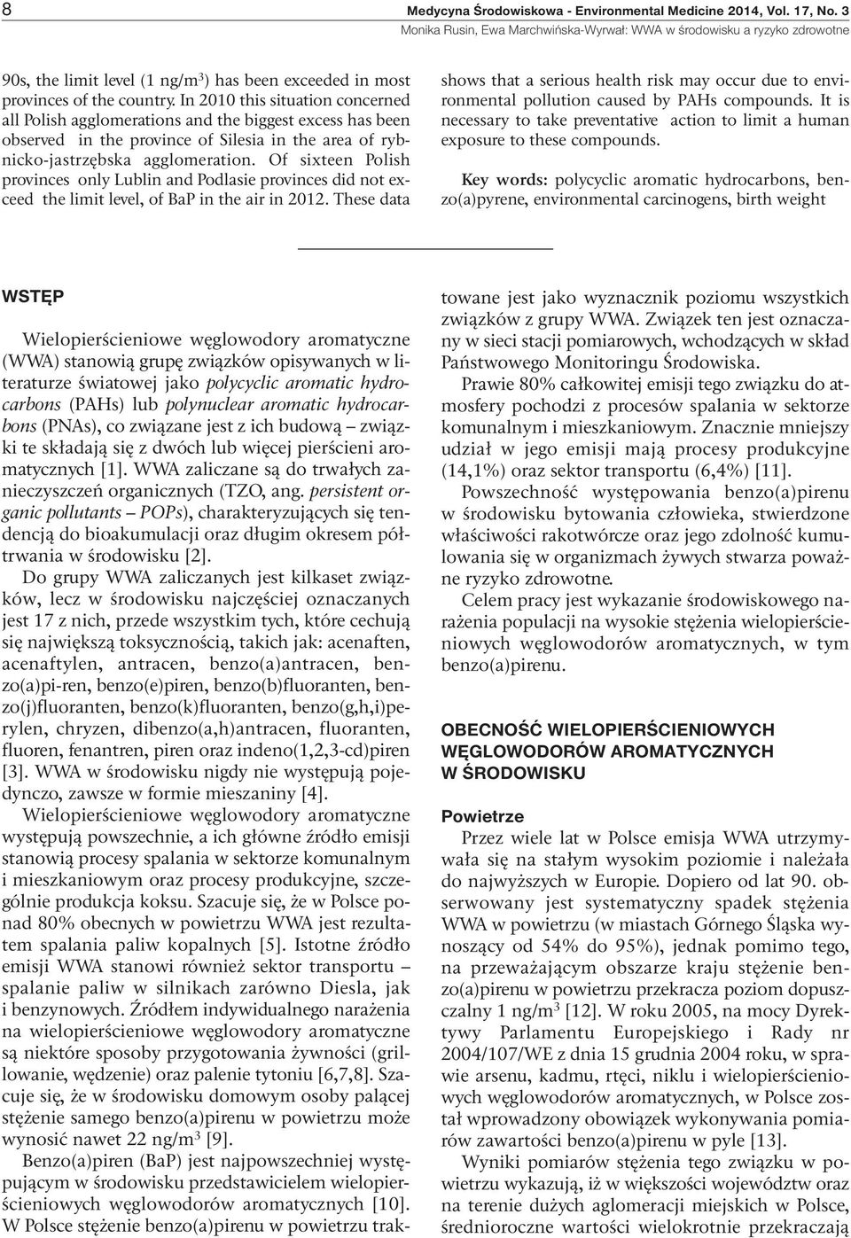 Of sixteen Polish provinces only Lublin and Podlasie provinces did not exceed the limit level, of BaP in the air in 2012.