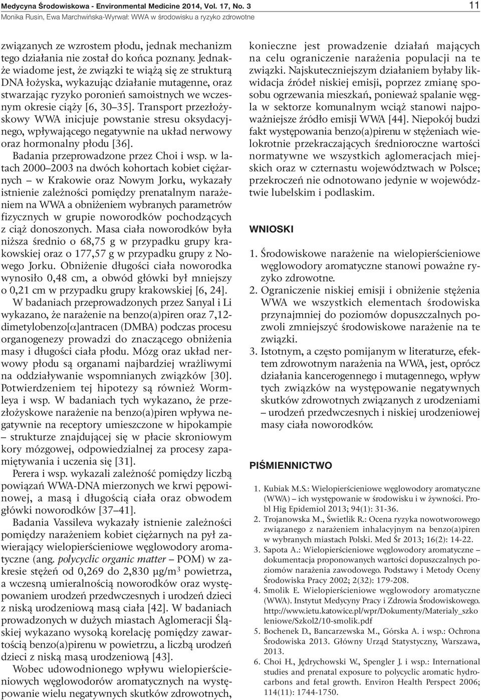 Transport przezłożyskowy WWA inicjuje powstanie stresu oksydacyjnego, wpływającego negatywnie na układ nerwowy oraz hormonalny płodu [36]. Badania przeprowadzone przez Choi i wsp.