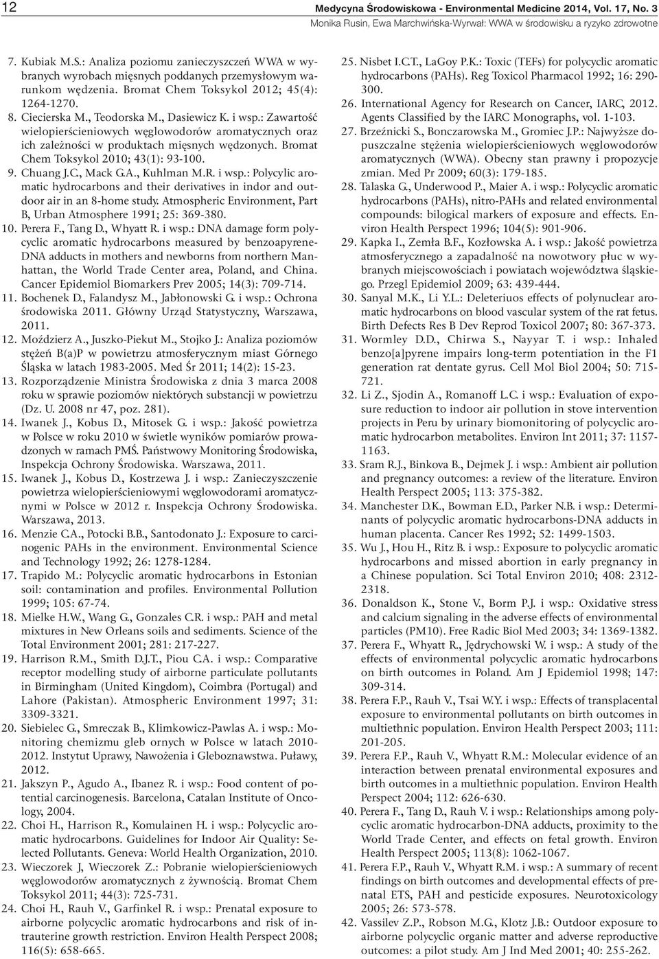 : Zawartość wielopierścieniowych węglowodorów aromatycznych oraz ich zależności w produktach mięsnych wędzonych. Bromat Chem Toksykol 2010; 43(1): 93-100. 9. Chuang J.C., Mack G.A., Kuhlman M.R.