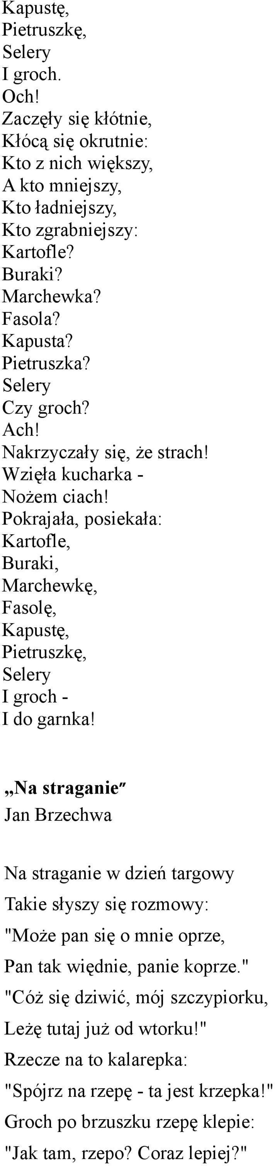 Pokrajała, posiekała: Kartofle, Buraki, Marchewkę, Fasolę, Kapustę, Pietruszkę, Selery I groch - I do garnka!