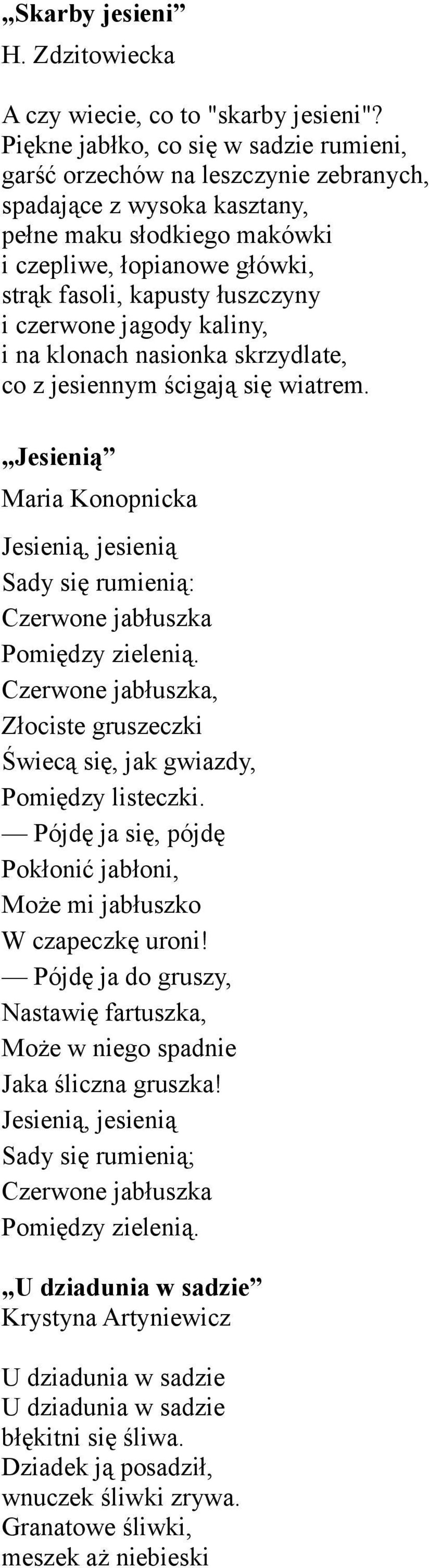 i czerwone jagody kaliny, i na klonach nasionka skrzydlate, co z jesiennym ścigają się wiatrem. Jesienią Maria Konopnicka Jesienią, jesienią Sady się rumienią: Czerwone jabłuszka Pomiędzy zielenią.