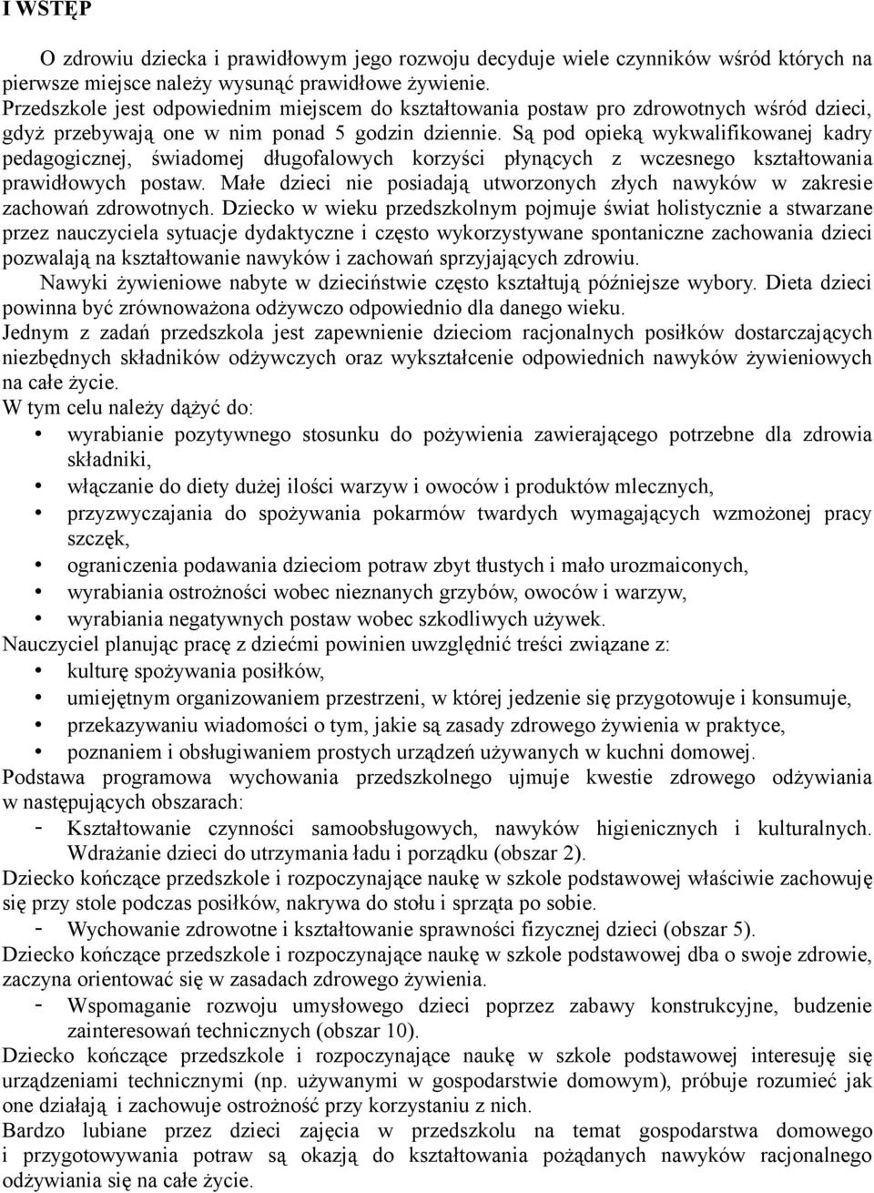 Są pod opieką wykwalifikowanej kadry pedagogicznej, świadomej długofalowych korzyści płynących z wczesnego kształtowania prawidłowych postaw.