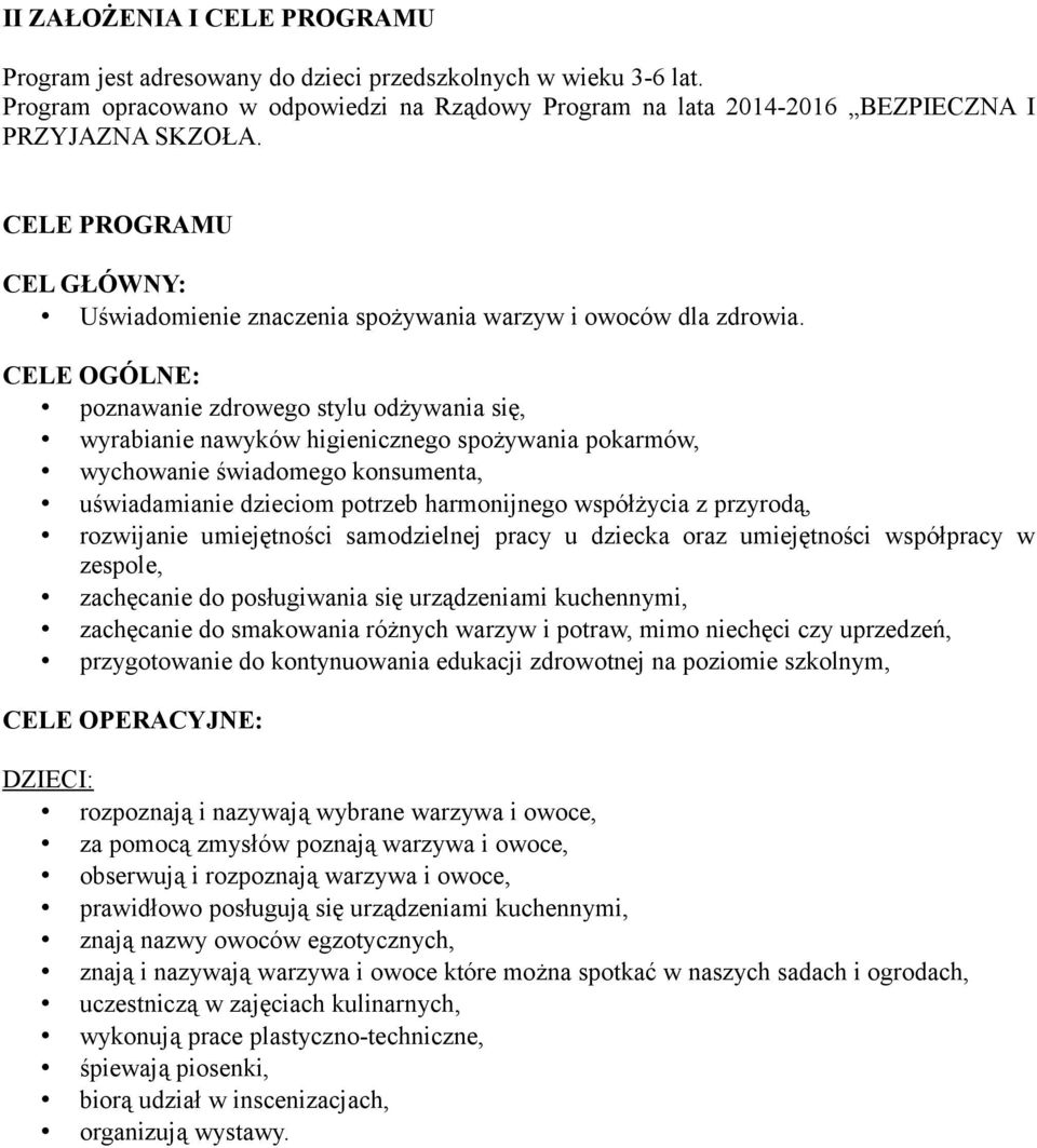 CELE OGÓLNE: poznawanie zdrowego stylu odżywania się, wyrabianie nawyków higienicznego spożywania pokarmów, wychowanie świadomego konsumenta, uświadamianie dzieciom potrzeb harmonijnego współżycia z