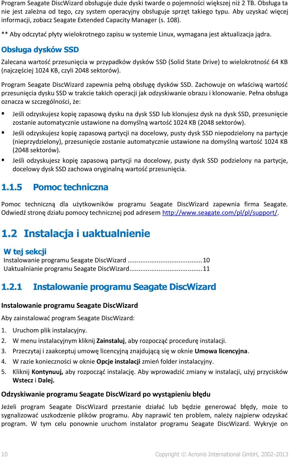 Obsługa dysków SSD Zalecana wartość przesunięcia w przypadków dysków SSD (Solid State Drive) to wielokrotność 64 KB (najczęściej 1024 KB, czyli 2048 sektorów).