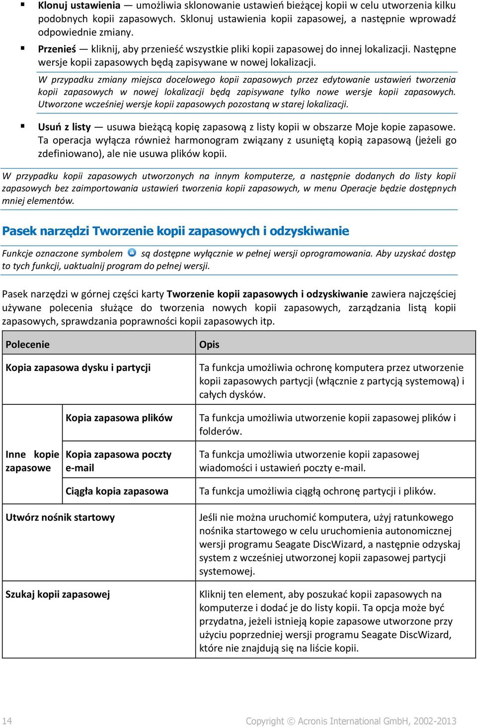 W przypadku zmiany miejsca docelowego kopii zapasowych przez edytowanie ustawień tworzenia kopii zapasowych w nowej lokalizacji będą zapisywane tylko nowe wersje kopii zapasowych.