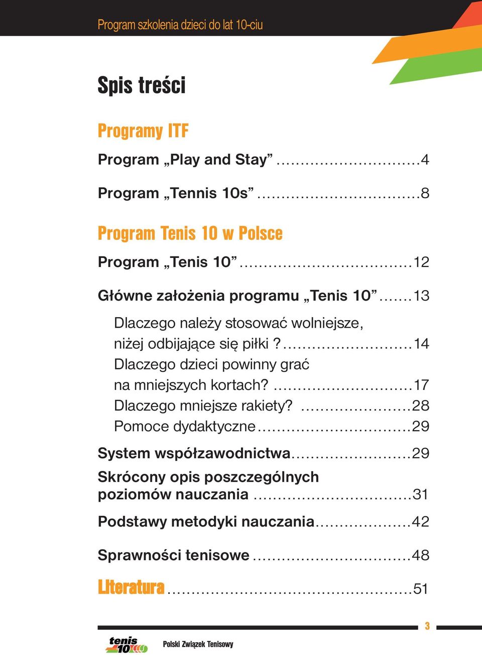 ..13 Dlaczego należy stosować wolniejsze, niżej odbijające się piłki?...14 Dlaczego dzieci powinny grać na mniejszych kortach?