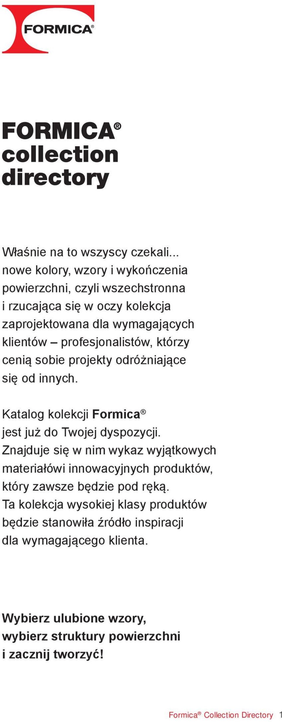 profesjonalistów, którzy cenią sobie projekty odróżniające się od innych. Katalog kolekcji Formica jest już do Twojej dyspozycji.
