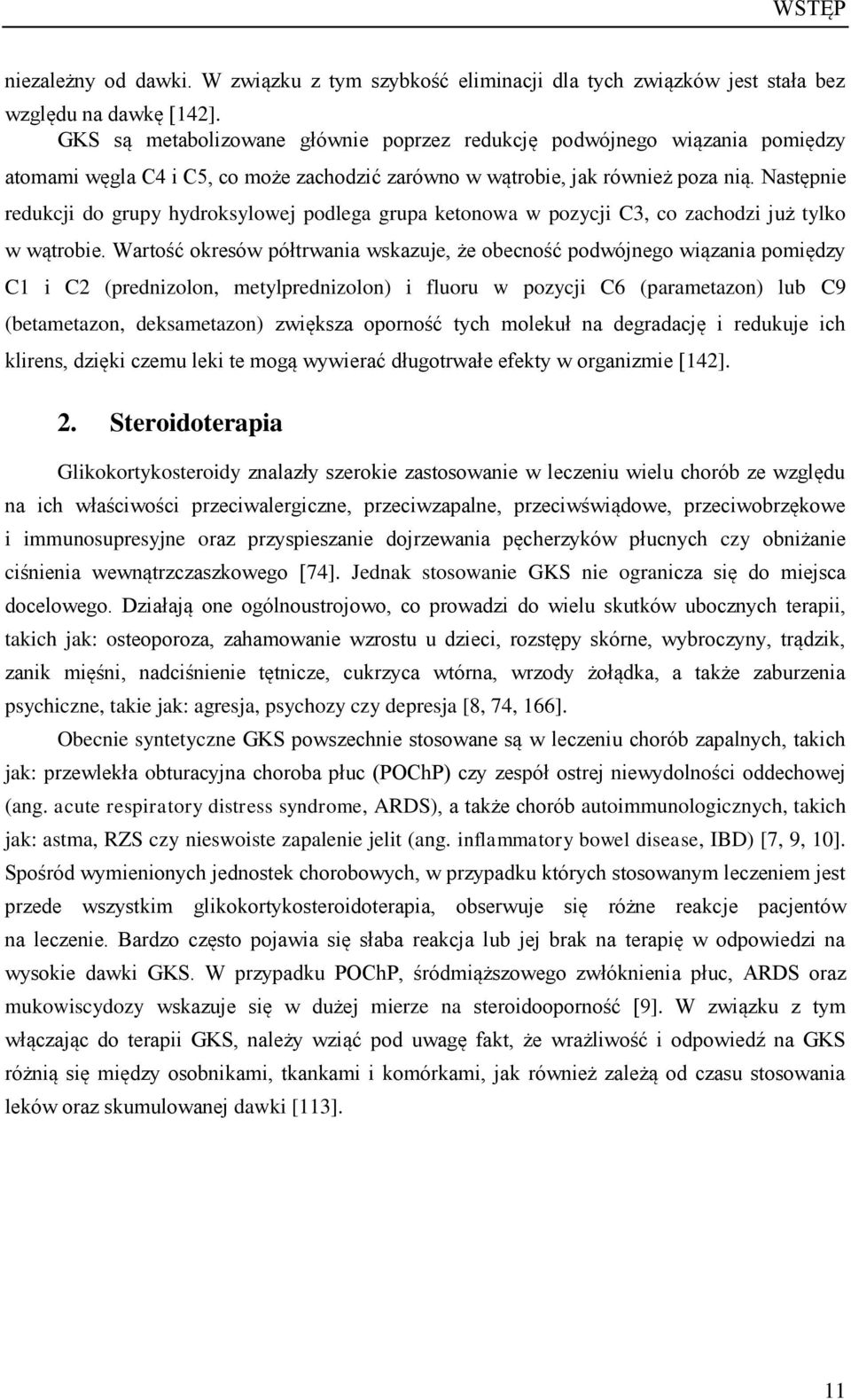 Następnie redukcji do grupy hydroksylowej podlega grupa ketonowa w pozycji C3, co zachodzi już tylko w wątrobie.