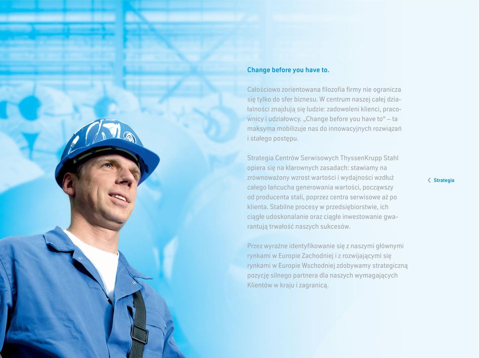 Strategia Centrów Serwisowych ThyssenKrupp Stahl opiera się na klarownych zasadach: stawiamy na zrównoważony wzrost wartości i wydajności wzdłuż całego łańcucha generowania wartości, począwszy od