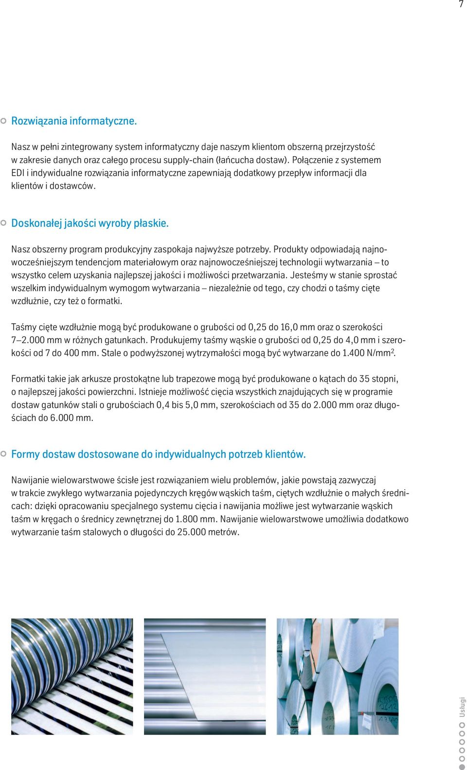 Nasz obszerny program produkcyjny zaspokaja najwyższe potrzeby.