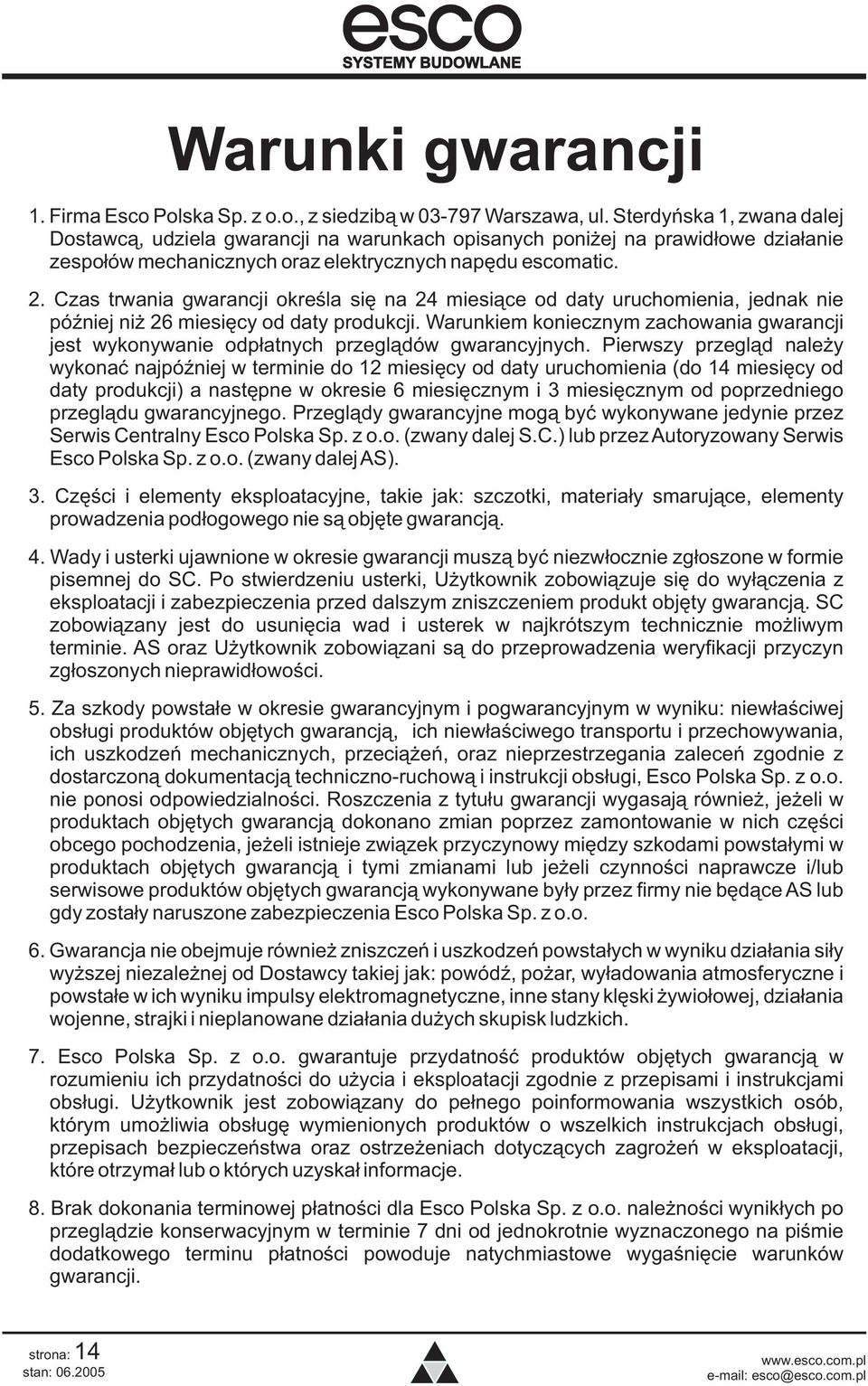Czas trwania gwarancji okreœla siê na 24 miesi¹ce od daty uruchomienia, jednak nie póÿniej ni 26 miesiêcy od daty produkcji.